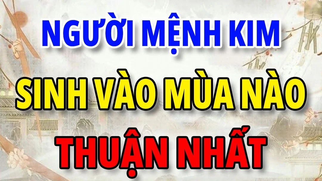 Video giải thích người mệnh Kim sinh vào mùa nào thuận nhất