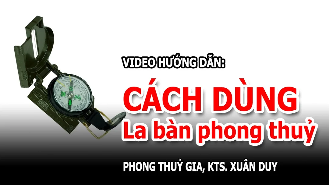 Video hướng dẫn dùng la bàn phong thủy khi xem hướng nhà
